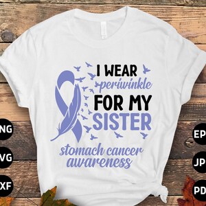 Stomach Cancer Awareness Svg Png, I Wear Periwinkle for My Sister Svg, Periwinkle Ribbon Svg Cricut Sublimation Design