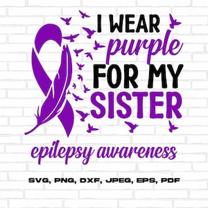 Epilepsy Awareness Svg Png, I Wear Purple For My Sister Svg, Purple Ribbon Svg Cricut Cut File Sublimation