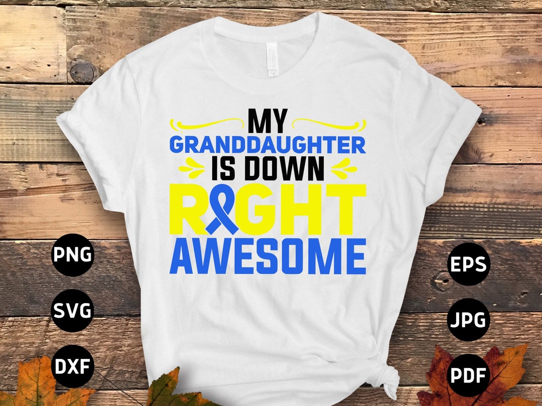 Down Syndrome Awareness Svg Png, My Granddaughter is Down Right Awesome ...