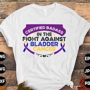 Bladder Cancer Awareness Svg Png, Certified Badass in the Fight Against Bladder Cancer Svg, Bladder Cancer Warrior Sublimation Design