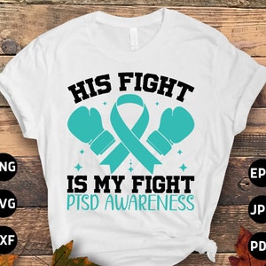 PTSD Awareness Svg Png, His Fight is My Fight Svg, Teal Ribbon Post-traumatic Stress Disorder Svg Cricut File Sublimation Design