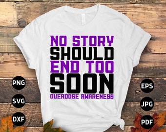Overdose Awareness Svg Png, No Story Should End too Soon Svg, Addiction Awareness Recovery Svg Cricut File Sublimation Design