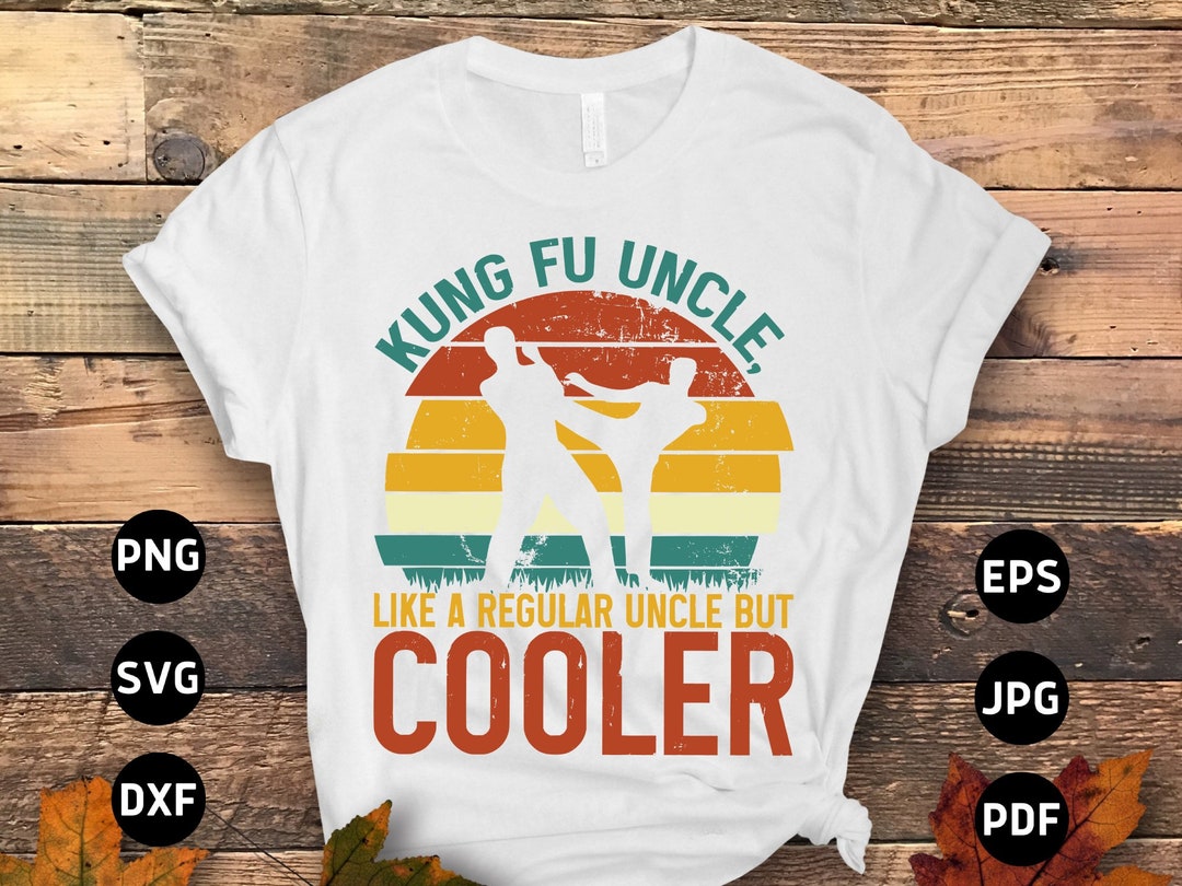 Kung Fu Svg Png, Kung Fu Uncle Like a Regular Uncle but Cooler Svg, Funny Kung Fu Lovers Gifts