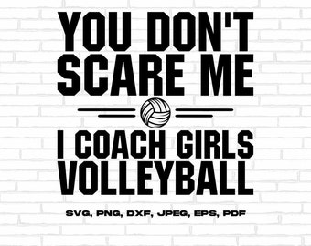 Volleyball Svg Png, You Don't Scare Me I Coach Girls Volleyball Svg, Volleyball Svg Cricut Cut File, Volleyball Sublimation Design