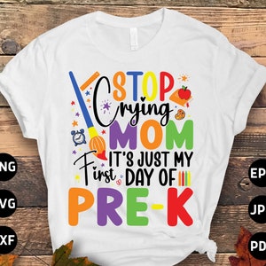 Stop Crying Mom It's Just My 1st Day Of Pre-k Svg Png, Pre-K Back to School Svg First 1st Day of School Pre K Grad Svg Cricut Sublimation
