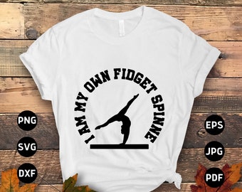 Gymnastics Svg Png, I Am My Own Fidget Spinner Svg, Funny Gymnast Lovers Gifts Svg Cut File Cricut Sublimation Design