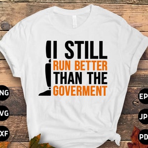 Leg Amputee Svg Png, I Still Run Better than the Goverment Funny Leg Amputee Funny Svg, Amputee Gift, Amputation Cricut Sublimation Design