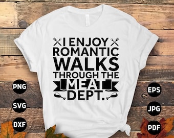 Grilling Svg Png, I Enjoy Romantic Walks Through the Meat Dept. Svg, Grilling Lovers Gift, Funny Apron BBQ Quote Svg File Cricut Sublimation