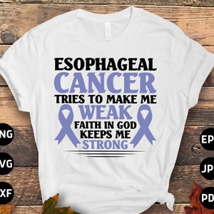 Esophageal Cancer Awareness Svg Png, Esophageal Cancer Tries To Make Me Weak Faith In God Keeps Me Strong Svg, Periwinkle Ribbon Svg Cricut