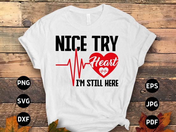 Heart Transplant Svg Png, Open Heart Surgery Svg, Nice Try Heart I'm Still Here Svg, Heart Surgery Survivor Recovery Cricut Sublimation