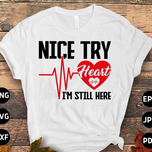 Heart Transplant Svg Png, Open Heart Surgery Svg, Nice Try Heart I'm Still Here Svg, Heart Surgery Survivor Recovery Cricut Sublimation