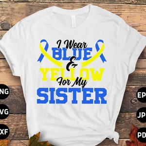 Down Syndrome Awareness Svg Png, I Wear Blue & Yellow for My Sister Svg, Blue Yellow Ribbon Svg, World Down Syndrome Day Cricut Sublimation