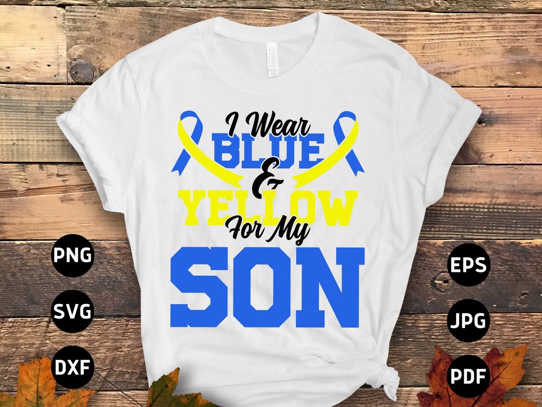 Down Syndrome Awareness Svg Png, I Wear Blue & Yellow for My Son Svg ...