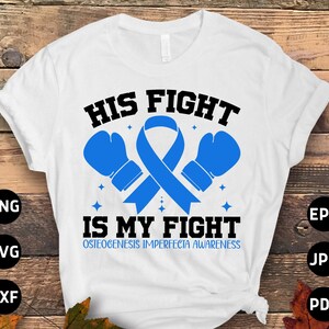 Osteogenesis Imperfecta Awareness Svg Png, His Fight is My Fight Svg Cricut Png Sublimation Designs