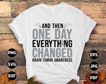 Brain Tumor Awareness Svg Png, And One Day Everything Changed Svg, Grey Ribbon Brain Cancer Svg Cricut File Sublimation Design