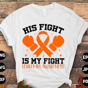 Leukemia Awareness Svg Png, His Fight is My Fight Svg, Leukemia Cancer Orange Ribbon Svg Cricut Sublimation