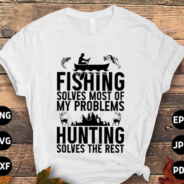 Fishing Hunting Svg Png, Fishing Solves Most of My Problems Hunting Solves the Rest Svg, Funny Hunter Svg, Fish Png Svg Cut Cricut