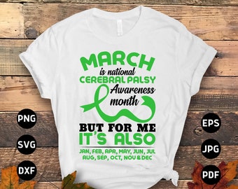 May include: White t-shirt with green text that reads "March is national Cerebral Palsy Awareness month. But for me it's also Jan, Feb, Apr, May, Jun, Jul, Aug, Sep, Oct, Nov & Dec". A green ribbon symbol is above the text.