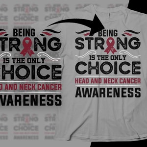 May include: A light gray t-shirt with the text "BEING STRONG IS THE ONLY CHOICE" in black and white, with a red ribbon graphic. Below, it reads "HEAD AND NECK CANCER AWARENESS".
