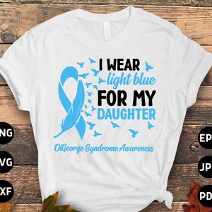 Digeorge Syndrome Awareness Svg Png, I Wear Light Blue for My Daughter Svg,