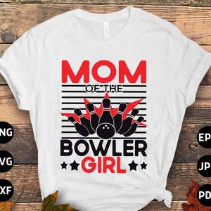 Bowling Svg Png, Mom of the Bowler Girl Svg, Funny Bowling Lovers Gifts Svg Cut File Cricut Sublimation Design