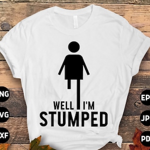 Leg Amputee Svg Png, Funny Well I&#39;m Stumped Svg, Amputee Gift, Amputation Svg Cricut Sublimation Design