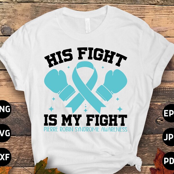 Pierre Robin Syndrome Awareness Svg Png, His Fight is My Fight Svg Cricut Sublimation Design