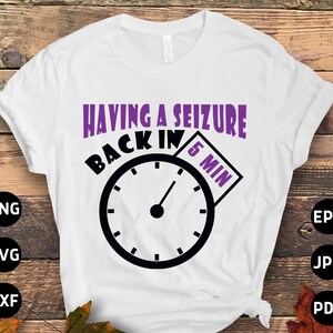 Epilepsy Awareness Svg Png, Having a Seizure Back In 5 Minutes Svg, Purple Ribbon Svg Cricut Cut File Sublimation