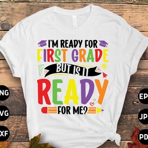 I&#39;m Ready for 1st Grade But Is It Ready for Me Svg Png, 1st Grade Back to School First Grade 1st Day of School Svg Cricut Sublimation Design