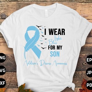 Addison's Disease Awareness Svg Png, I Wear Light Blue for My Son Svg ...