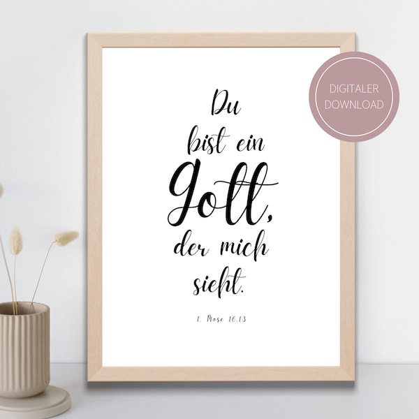 May include: A printable wall art print with a white background and black text that reads "Du bist ein Gott, der mich sieht. 1. Mose 16:13".