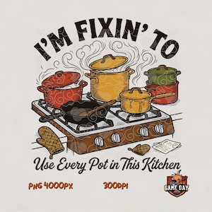 May include: A graphic illustration of a stovetop with various colorful pots and pans, including a red pot, yellow pot, and black skillet. The text reads I'M FIXIN' TO Use Every Pot in This Kitchen, with a small recipe card and oven mitts.