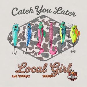 May include: A graphic design featuring the text Catch You Later and Local Girl with six colorful fishing lures arranged horizontally over a gray camouflage pattern. The lures include blue, pink, green, and yellow designs with metal hooks.