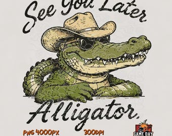 Later Alligator Png: Funny Southern Design See you later Shirt sublimation (Commercial Use)
