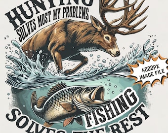 Hunting & Fishing  Sublimation Design Hunting solves most my problems fishing solves the rest png bass and deer hunting  images print files