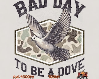 Bad day to be a dove png: Hunting Camo Sublimation Image (Digital Download)