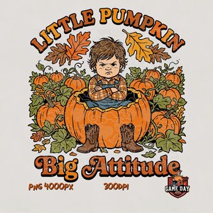 May include: A graphic illustration featuring a child with a grumpy expression sitting inside a large orange pumpkin, wearing a plaid shirt and brown cowboy boots. The text reads LITTLE PUMPKIN BIG ATTITUDE, with autumn leaves and vines.
