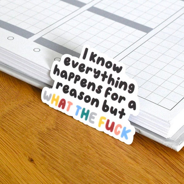 I know everything happens for a reason but what the fuck WTF • funny planner bujo sticker
