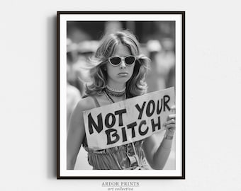 Niet uw B * tch protest kunst aan de muur, vrouwenrechten, jaren 1970 foto, zwart-wit print, vintage kunst aan de muur, feministische poster, retro muur decor