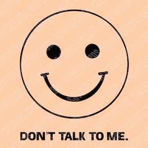 Don't talk to me