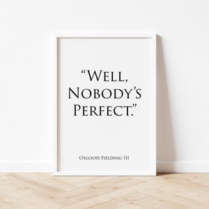 Some Like It Hot - Osgood Quote - Home Decor - Gifts For Him - Gifts For Her - A3/A4/7x5 Unframed Print