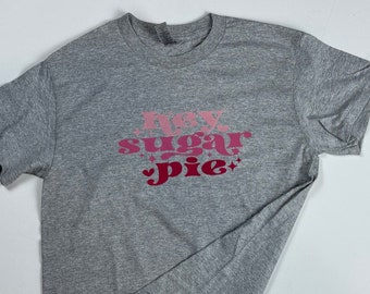 Hey Sugar Pie Valentine's Day Tee Shirt