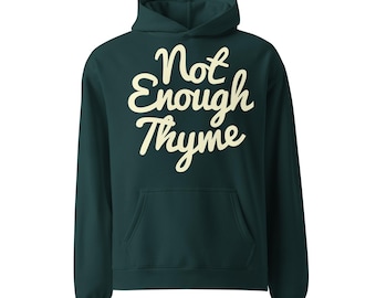 Not Enough Thyme Oversized Hoodie