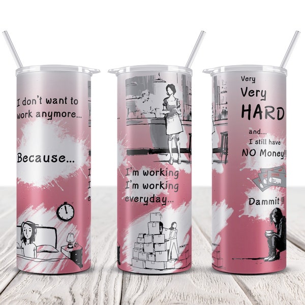 I don't want to work anymore, Funny Tumbler Designs, 20oz Skinny Tumbler Sublimation Design, mental health tumbler