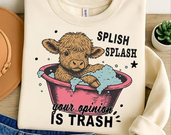 Splash splash your opinion is trash Png, Funny highland cow shirt design, Funny quote design Png, Dopamine shirt design, Humour saying Png