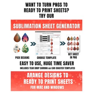 May include: A graphic showing how to use a sublimation sheet generator to create printable sheets for sublimation projects. The generator is easy to use and includes templates for tear drop earrings and car coasters. The graphic shows a user picking designs, choosing a template, and then getting a sheet in PNG format. The text on the graphic says "Want to turn PNGs to ready to print sheets? Try our sublimation sheet generator. Easy to use, huge time saver. Includes tear drop earring & car coaster templates. Arrange designs to ready to print sheets. For Mac and Windows."