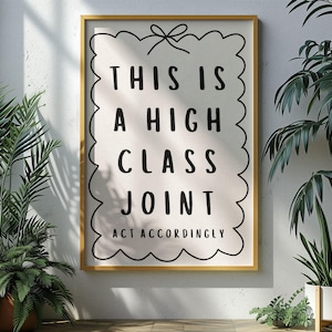 This Is a High Class Joint Act Accordingly Cute Dorm Poster Cute Bathroom Poster Funny House Posters Preppy Apartment Art Funny Typography