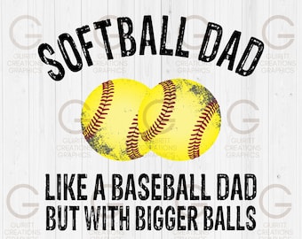 Softball dad like baseball dad but with bigger balls png, fathers day png, softball dad sublimation files, distressed fonts dad birthday png