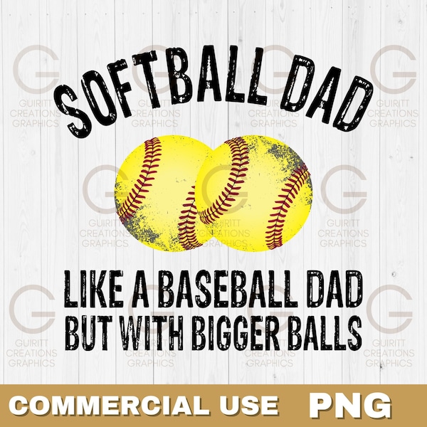 Softball dad like baseball dad but with bigger balls png, fathers day png, softball dad sublimation files, distressed fonts dad birthday png