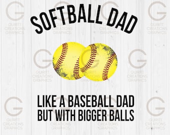 bigger balls softball png, fathers day png, softball dad sublimation files, sports girls dad support png file, softball dad gifts, dad shirt
